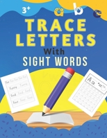 Trace Letters with Sight Words: Preschool Writing Workbook with 120 Sight Words, ABC Print Handwriting Book, ABC writing practice books, Letters ... and Kids Ages 3-5, Alphabet Tracing B08HTP4MZP Book Cover
