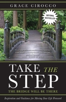 Take The Step, The Bridge Will Be There: Inspiration And Guidance 1443409111 Book Cover