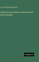 La Bête Errante: Roman vécu du Grand Nord Canadien (French Edition) 3566054712 Book Cover