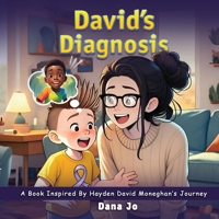 David's Diagnosis: A Book Inspired by Hayden David Moneghan's Journey B0FCJMZGTP Book Cover
