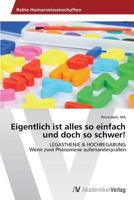 Eigentlich ist alles so einfach und doch so schwer!: LEGASTHENIE & HOCHBEGABUNG Wenn zwei Phänomene aufeinanderprallen 3639390520 Book Cover
