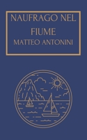 Naufrago nel fiume B0BTRQSRDS Book Cover