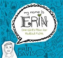 My Name is Erin: One Girl's Plan for Radical Faith 0802406459 Book Cover