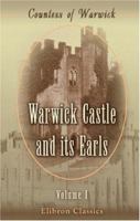 Warwick Castle and its Earls: Volume 1 1421271230 Book Cover