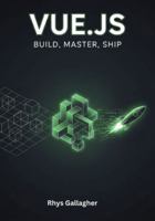 VUE.JS: BUILD, MASTER, SHIP B0G2H46BYT Book Cover