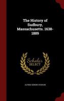 The History Of Sudbury, Massachusetts, 1638-1889 1015620752 Book Cover