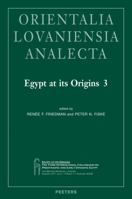 Egypt at Its Origins 3: Proceedings of the Third International Conference 'Origin of the State. Predynastic and Early Dynastic Egypt', London, 27th July - 1st August 2008 904292490X Book Cover