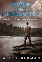 River for the Unrequited (The Goldman Trilogy) 482418682X Book Cover