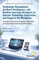 Technology Management, Artificial Intelligence, and Machine Learning Strategies to Improve Technology Integration and Usage in the Workplace: ... and Information Science and Technology) 8743809707 Book Cover