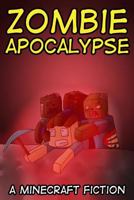 Zombie Apocalypse: A Minecraft Fiction 1500812161 Book Cover