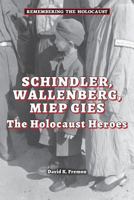 Schindler, Wallenberg, Miep Gies: The Holocaust Heroes 0766062171 Book Cover