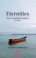 Eternities: Poems contemplating belonging and becoming B0H83BP1D2 Book Cover