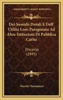 Dei Sussidii Dotali E Dell'utilit� Loro Paragonata Ad Altre Istituzioni Di Pubblica Carit�: Discorso (Classic Reprint) 1160417253 Book Cover