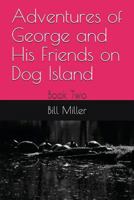 Adventures of George and His Friends on Dog Island: Book Two 1717862020 Book Cover