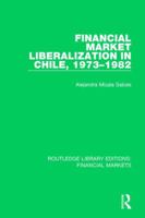 Financial Market Liberalization in Chile, 1973-1982 1138565199 Book Cover