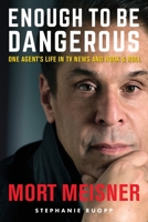 Enough to Be Dangerous: One Agent's Life in TV News and Rock & Roll 194587578X Book Cover