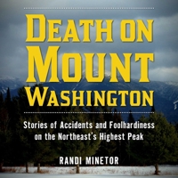 Death on Mount Washington: Stories of Accidents and Foolhardiness on the Northeast's Highest Peak 1493032070 Book Cover