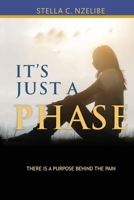 It's Just A Phase: There is a purpose behind the pain 1914078705 Book Cover