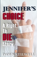 Jennifer's Choice: A Right to Die Story 1989346413 Book Cover