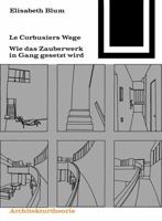 Le Corbusiers Wege: Wie das Zauberwerk in Gang gesetzt wird (Bauwelt Fundamente) 3528087730 Book Cover