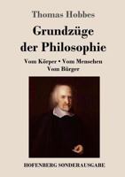 Grundzuge Der Philosophie: Vom Korper / Vom Menschen / Vom Burger 1979836302 Book Cover