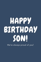 Happy Birthday son!: We're always proud of you! 1660660858 Book Cover