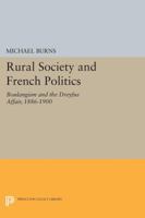 Rural Society and French Politics: Boulangism and the Dreyfus Affair, 1886-1900 0691612358 Book Cover