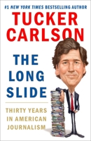 The Long Slide: Thirty Years in American Journalism 1501183699 Book Cover