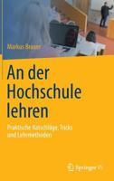An der Hochschule lehren: Praktische Ratschläge, Tricks und Lehrmethoden 3642420052 Book Cover