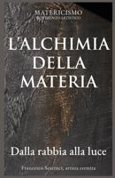 L’ALCHIMIA DELLA MATERIA: Dalla rabbia alla luce (Italian Edition) B0GX51MW3C Book Cover