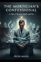 The Mortician's Confessional: Whispers from the Grave: When the Dead Demand Justice | Gothic Suspense | Dark Secrets Thriller | Paranormal (Testimony of the Dead) B0FR34DJNK Book Cover