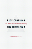 Rediscovering the Triune God: The Trinity in Contemporary Theology 0800636546 Book Cover