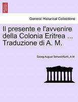 Il presente e l'avvenire della Colonia Eritrea ... Traduzione di A. M. 1241330395 Book Cover