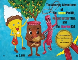 The Amazing Adventures of The Lemon Pie Kid, Peanut Butter Sam, and The Licorice Kid B0BV6SMYM1 Book Cover