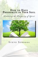 How to Have Prosperity in Your Soul: Learning to Process Your Soul in with the Power of Spirit. 1518784879 Book Cover