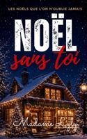NOËL SANS TOI: Un roman de Noël bouleversant, entre suspense, secrets du passé et amour impossible à oublier (LES NOËLS QUE L’ON N’OUBLIE JAMAIS) (French Edition) B0H6LGGZNG Book Cover