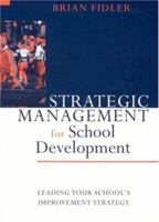 Strategic Management for School Development: Leading Your School's Inprovement Strategy 0761965270 Book Cover