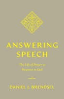 Answering Speech: The Life of Prayer as Response to God 1433588943 Book Cover