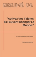 Résumé De "ACTIVEZ VOS TALENTS, ILS PEUVENT CHANGER LE MONDE !": Un livre de Matthieu Dardaillon (French Edition) 1697057888 Book Cover