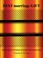 Best Marriage Gift : Secret Codes to Finding or Saving Today's Marriage 1941799833 Book Cover