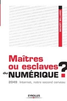 Maîtres Ou Esclaves Du Numérique?: 2049, Internet Notre Second Cerveau 2212551495 Book Cover