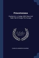 Princetoniana, Charles And A. A. Hodge: With Class And Table Talk Of Hodge The Younger 116698057X Book Cover
