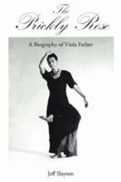 The Prickly Rose: A Biography of Viola Farber 1425965504 Book Cover