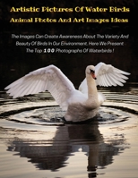 Artistic Pictures of Water Birds with Descriptive Text - Animal Photos and Art Images Ideas - HD Colorful Book: The Images Can Create Awareness About The Variety And Beauty Of Birds In Our Environment 1803112859 Book Cover