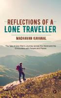 Reflections of a Lone Traveller: The Tale of One Man's Journey Across the World and His Encounters with People and Places 1945926546 Book Cover