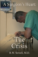 A Surgeon's Heart: The Crisis 0990405117 Book Cover