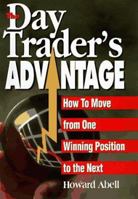 The Day Trader's Advantage: How to Move from One Winning Position to the Next 079311778X Book Cover