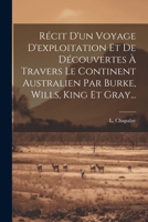 Récit D'un Voyage D'exploitation Et De Découvertes À Travers Le Continent Australien Par Burke, Wills, King Et Gray... 1021222151 Book Cover