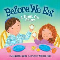 Before We Eat: A Thank You Prayer 076133954X Book Cover