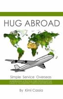 Hug Abroad: Simple Service Overseas 0615937977 Book Cover